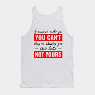 if someone tells you you can't, they're showing you their limits, not yours Tank Top